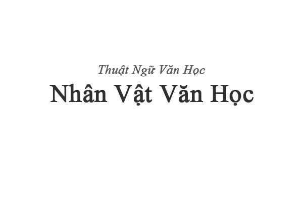 Tại sao nhân vật văn học là một đơn vị nghệ thuật đầy tính ước lệ?
